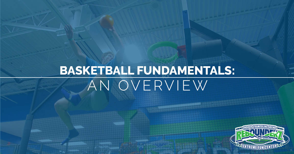 Apopka Trampoline Parks Basketball Fundamentals An Overview