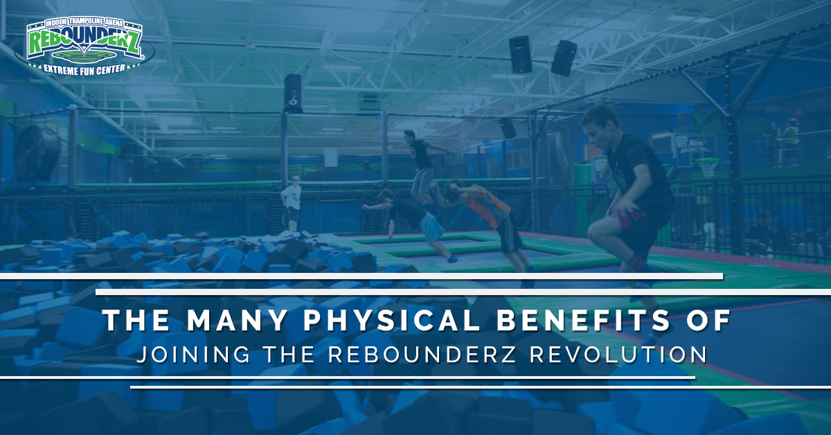Trampoline Parks Apopka Physical Benefits of Rebounderz Revolution