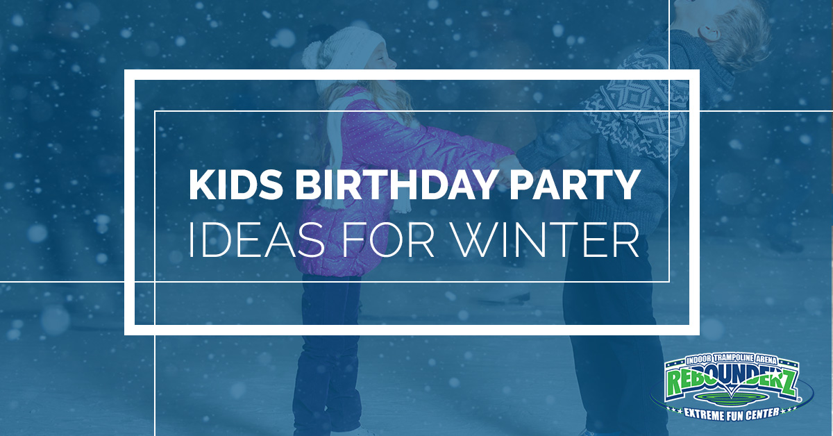 Kids Birthday Party Ideas for Winter - Rebounderz